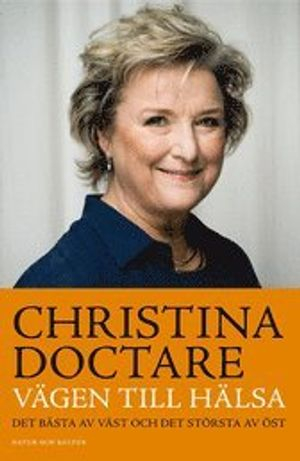 Vägen till hälsa : det bästa av väst och det största av öst; Christina Doctare; 2007