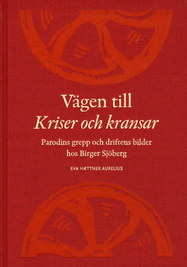 Vägen till Kriser och kransar : parodins grepp och driftens bilder hos Birger Sjöberg; Eva Haettner Aurelius, Birger Sjöbergsällskapet; 2010