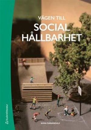 Vägen till social hållbarhet; Nima Sanandaji, Lena Hök; 2017