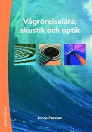 Vågrörelselära, akustik och optik; Jonas Persson; 2007