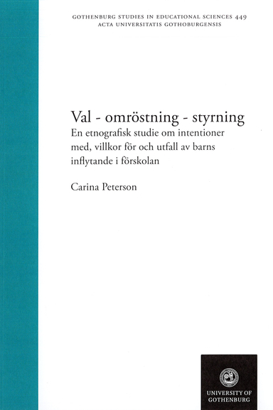 Val - omröstning - styrning : en etnografisk studie om intentioner med, villkor för och utfall av barns inflytande i förskolan; Carina Peterson; 2020