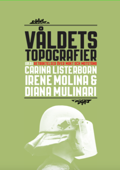 Våldets topografier : betraktelser över makt och motstånd; Carina Listerborn, Irene  Mulinari Molina, Diana Mulinari; 2011