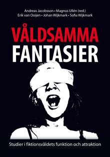 Våldsamma fantasier; Magnus Ullén, Andreas Jacobsson, Erik van Ooijen, Sofia Wijkmark, Johan Wijkmark; 2014