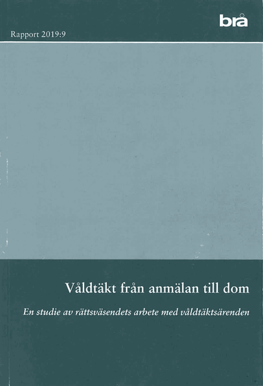 Våldtäkt från anmälan till dom. Brå rapport 2019:9 : En studie av rättsväse; Brottsförebyggande rådet/Brå; 2019