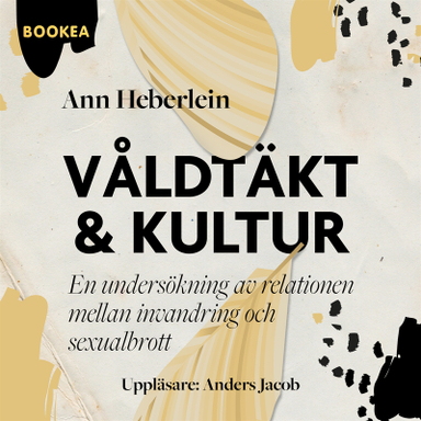 Våldtäkt och kultur : en undersökning av relationen mellan invandring och sexualbrott; Ann Heberlein; 2020