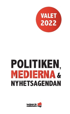 Valet 2022 : politiken, medierna och nyhetsagendan; Jesper Strömbäck, Bengt Johansson; 2023