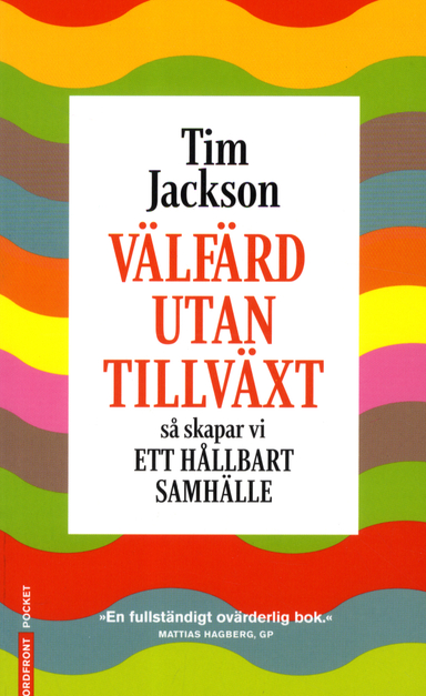 Välfärd utan tillväxt : så skapar vi ett hållbart samhälle; Tim Jackson; 2011