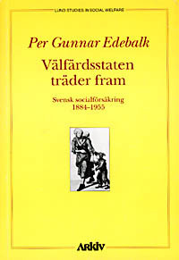 Välfärdsstaten träder fram : svensk socialförsäkring 1884-1955; Per Gunnar Edebalk; 1996