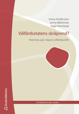 Välfärdsstatens skräpvind : Historiska spår i dagens trygghetssystem; Jenny Andersson, Jenny Björkman, Inger Humlesjö; 2005