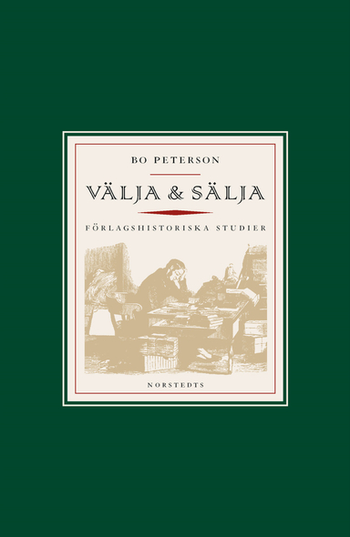 Välja & sälja : om bokförläggarens nya roll under 1800-talet; Bo Peterson; 2016