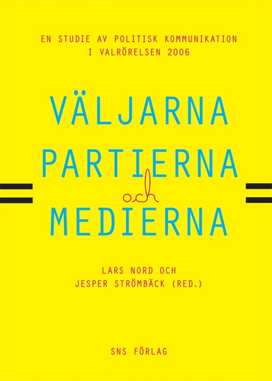 Väljarna, partierna och medierna : en studie av politisk kommunikation i valrörelsen 2006; Anna-Sara FGagerholm, Christina Grandien, Jeanette Lozanovska, Lars Nord, Adam Shehata, Jesper Strömbäck, Elisabeth Stúr; 2009