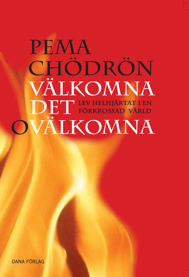 Välkomna det ovälkomna : lev helhjärtat i en förkrossad värld; Pema Chödrön; 2020