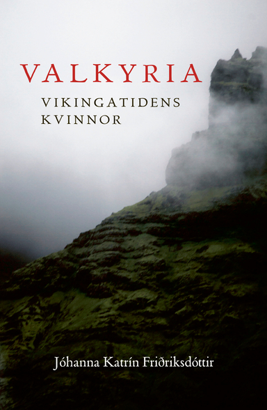 Valkyria : vikingatidens kvinnor; Johanna Katrin Fridriksdottir; 2021