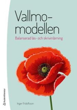 Vallmomodellen : balanserad läs- och skrivinlärning; Inger Fridolfsson; 2016