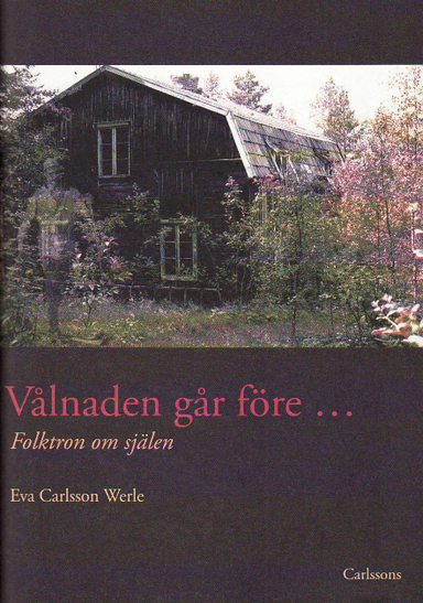 Vålnaden går före : folktron om själen; Eva Carlsson Werle; 2010