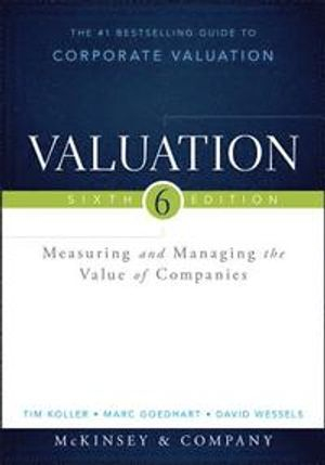 Valuation: Measuring and Managing the Value of Companies, + Website; Tim Koller, Marc Goedhart, Da Wessels; 2015