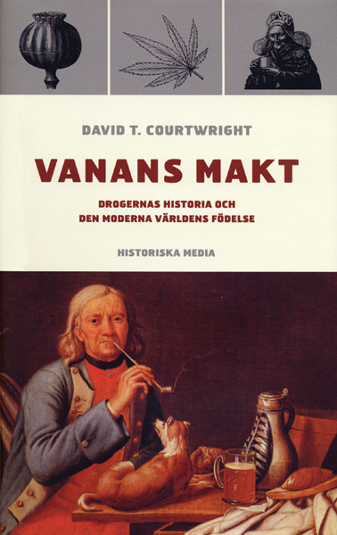 Vanans makt : drogernas historia och den moderna världens födelse; David T Courtwright; 2003