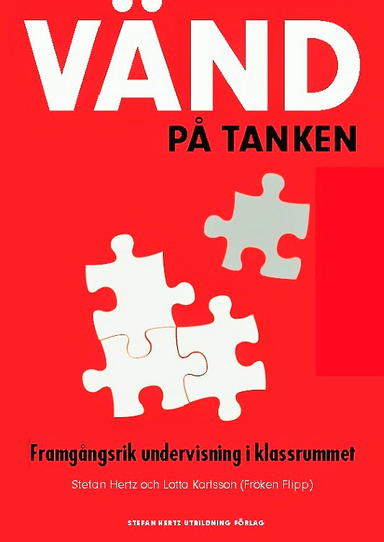 Vänd på tanken : framgångsrik undervisning i klassrummet; Lotta Karlsson, Stefan Hertz; 2016