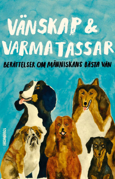 Vänskap & varma tassar : berättelser om människans bästa vän; Majgull Axelsson, Göran Greider, Johan Hilton, Anneli Jordahl, Martin von Krogh, Sara Paborn, Stina Stoor, Carl Otto Werkelid, Klara Zimmergren, Helena von Zweigbergk; 2018