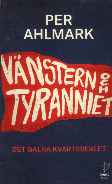 Vänstern och tyranniet; Per Ahlmark; 2018