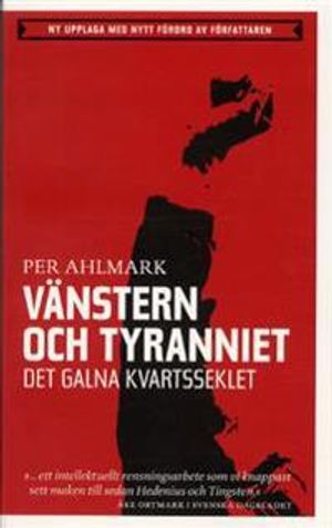 Vänstern och tyranniet - Det galna kvartsseklet; Per Ahlmark; 2003