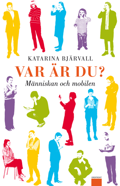 Var är du? : människan och mobilen; Katarina Bjärvall; 2011