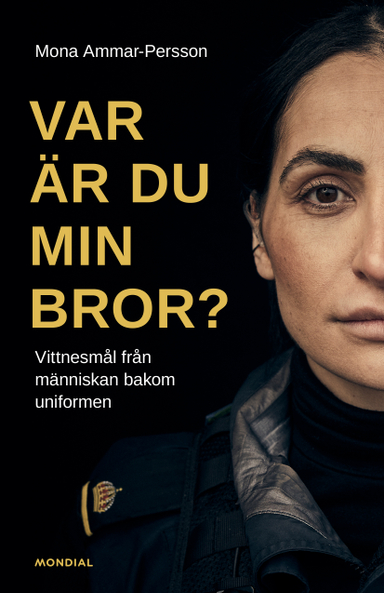 Var är du min bror? : vittnesmål från människan bakom uniformen; Mona Ammar-Persson; 2024