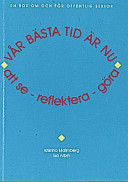 Vår bästa tid är nu: att se - reflektera - göra : en bok om och för offentlig sektor; Kristina Malmberg; 1998