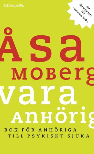 Vara anhörig : Bok för anhöriga till psykiskt sjuka; Åsa Moberg; 2005