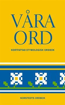 Våra ord : kortfattad etymologisk ordbok; Elias Wessén; 2003