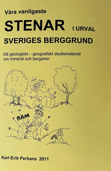 Våra vanligaste stenar i urval: Sveriges berggrund : ett geologiskt - geografiskt studiematerial om mineral och bergarter; Karl-Erik Perhans; 2011