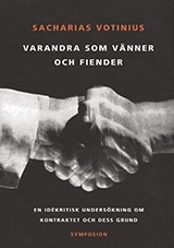 Varandra som vänner och fiender : en idékritisk undersökning om kontraktet; Sacharias Votinius; 2004