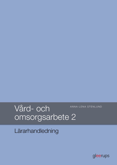 Vård- och omsorgsarbete 2, Lärarhandledning; Anna-Lena Stenlund; 2018