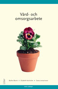 Vård- och omsorgsarbete; Barbro Blume, Elisabeth Karlström, Sonia Lennartsson; 2008