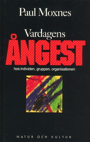 Vardagens ångest : hos individen, gruppen, organisationen; Paul Moxnes; 1991