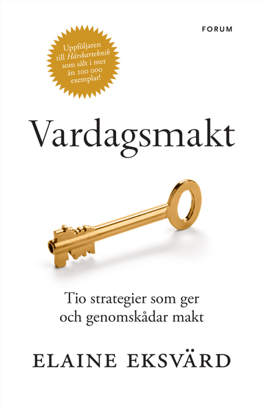 Vardagsmakt : tio strategier som ger och genomskådar makt; Elaine Eksvärd; 2015