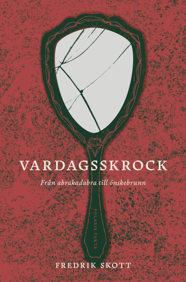 Vardagsskrock : från abrakadabra till önskebrunn; Fredrik Skott; 2021