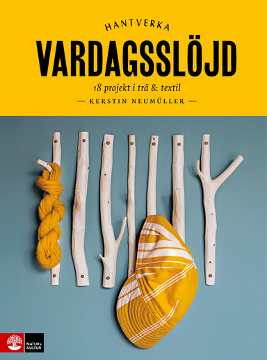 Vardagsslöjd : 18 projekt i trä och textil; Kerstin Neumüller; 2023