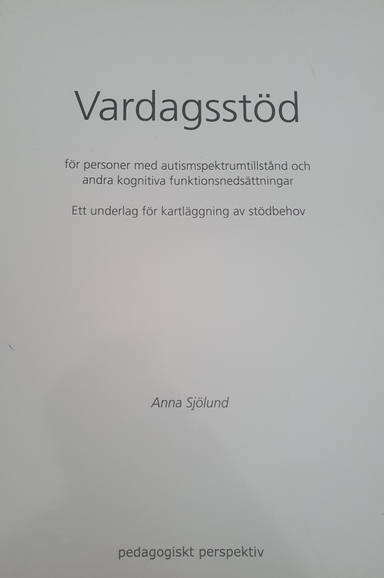 Vardagsstöd för personer med autismspektrumtillstånd och andra kognitiva funktionsnedsättnigar: ett underlag för kartläggning av stödbehov; Anna Sjölund; 2008