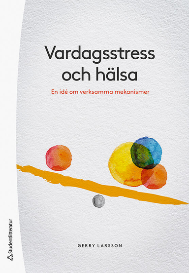 Vardagsstress och hälsa : en idé om verksamma mekanismer; Gerry Larsson; 2021