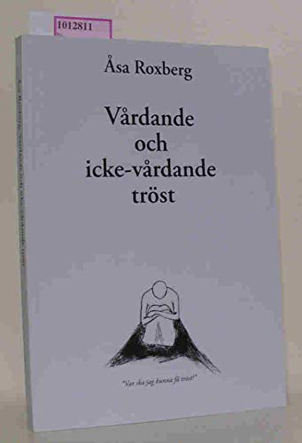 Vårdande och icke-vårdande tröst; Åsa Roxberg; 2005