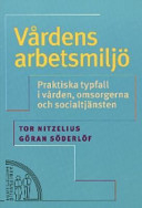 Vårdens arbetsmiljö : Praktiska typfall i vården, omsorgerna och socialtjänsten; Tor Nitzelius; 2005