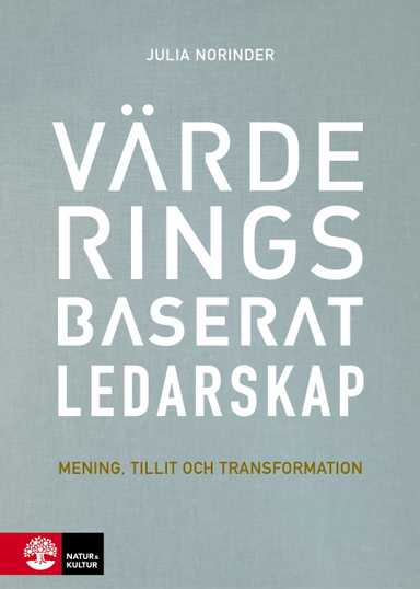 Värderingsbaserat ledarskap : mening, tillit och transformation; Julia Norinder; 2019