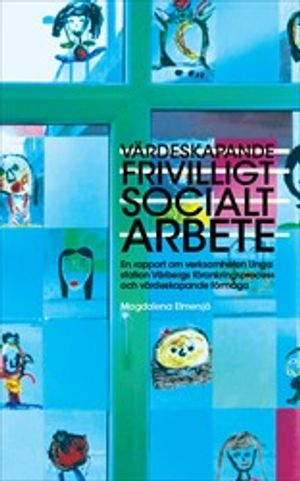 Värdeskapande frivilligt socialt arbete : En rapport om verksamheten Unga station Vårbergs förankringsprocess och värdeskapande förmåga; Magdalena Elmersjö; 2020