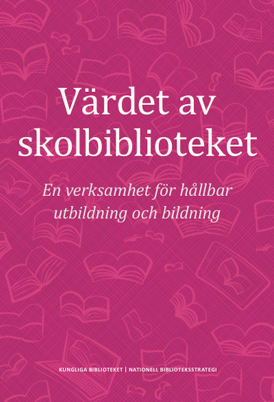 Värdet av skolbiblioteket : en verksamhet för hållbar utbildning och bildning; Pamela Schultz Nybacka; 2019