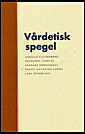 Vårdetisk spegel; Ersta Sköndal högskola, Gunilla Silfverberg, Törbjörn Tännsjö, Lennart Nordenfelt, Kersti Malmsten Gedda, Lars Andersson; 2008