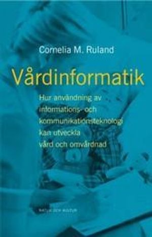 Vårdinformatik : Hur användning av informations- och kommunikations; Cornelia M Ruland; 2002