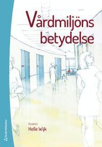 Vårdmiljöns betydelse; Helle Wijk; 2014