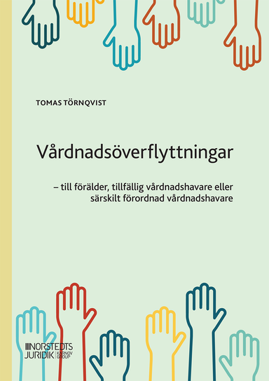 Vårdnadsöverflyttningar : till förälder, tillfällig vårdnadshavare eller särskild förordnad vårdnadshavare; Tomas Törnqvist; 2022