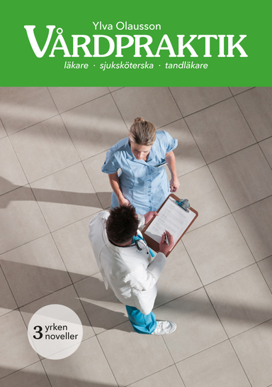 Vårdpraktik : Tre lättlästa noveller i vårdmiljö; Ylva Olausson; 2022